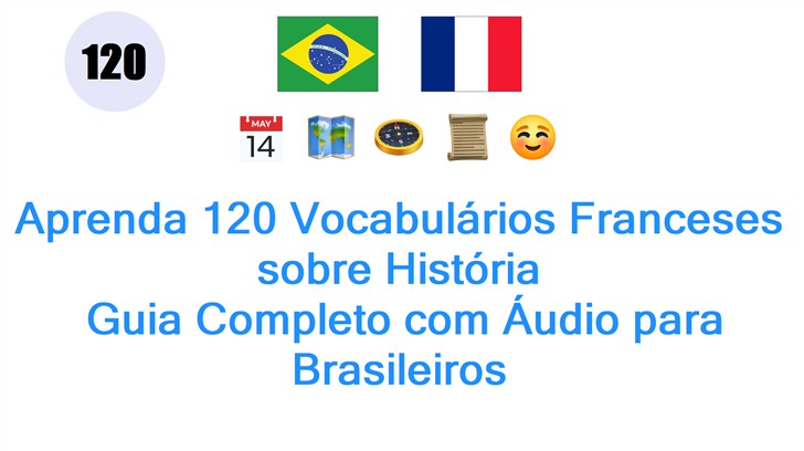 Aprenda 120 Vocabulários Franceses sobre História: Guia Completo com Áudio para Brasileiros